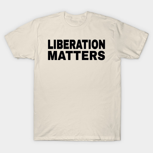 Liberation Matters - Black - Double-sided by SubversiveWare